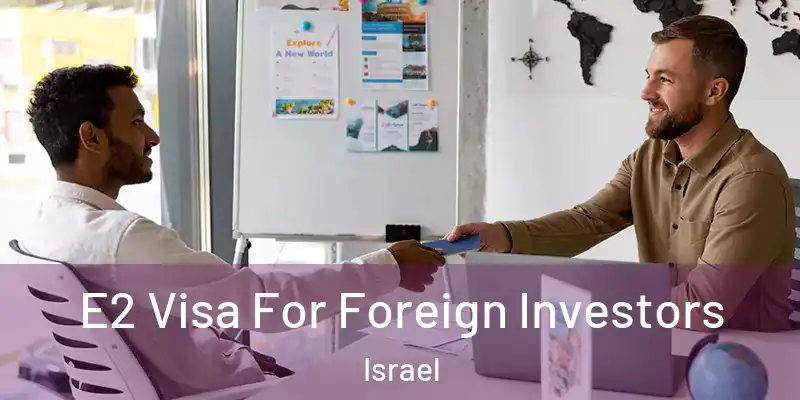  E2 Visa For Foreign Investors Israel