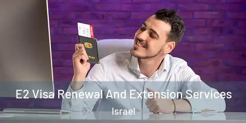  E2 Visa Renewal And Extension Services Israel