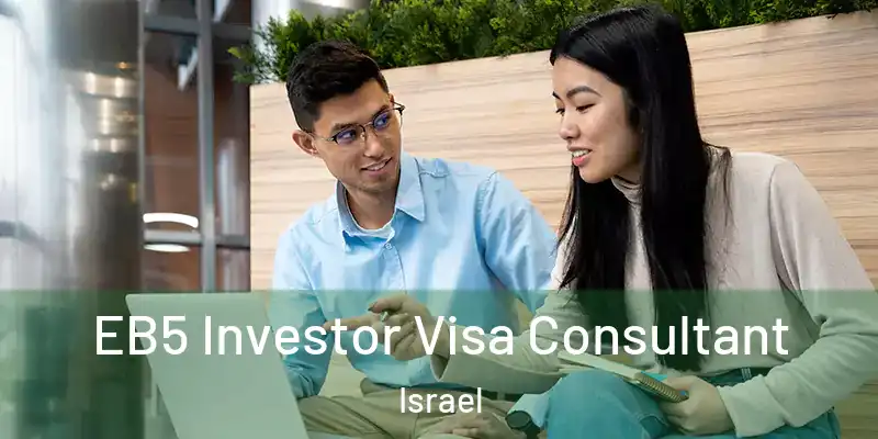  EB5 Investor Visa Consultant Israel