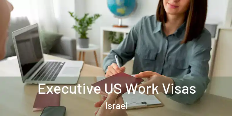  Executive US Work Visas Israel
