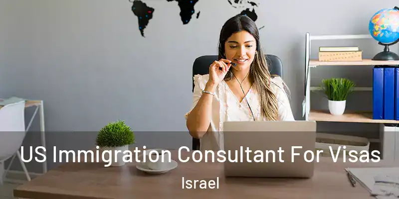  US Immigration Consultant For Visas Israel